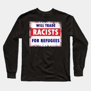 Will Trade Racists For Refugees Long Sleeve T-Shirt